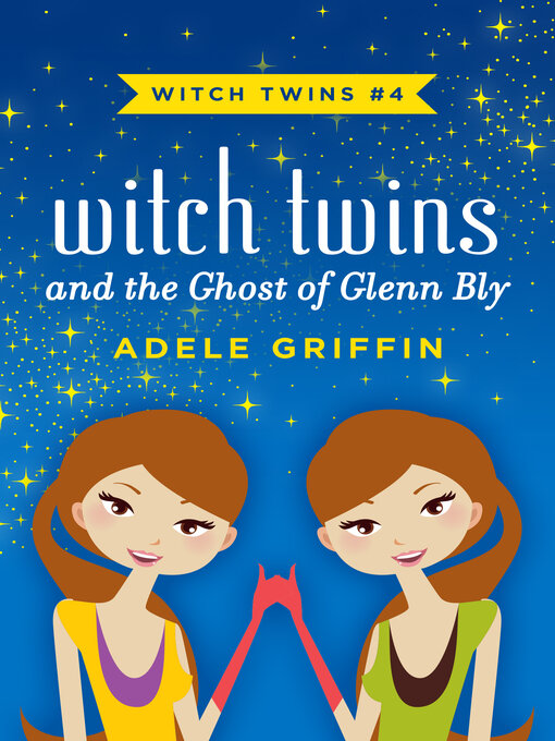 Title details for Witch Twins and the Ghost of Glenn Bly by Adele Griffin - Available